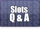 Slots Q & A